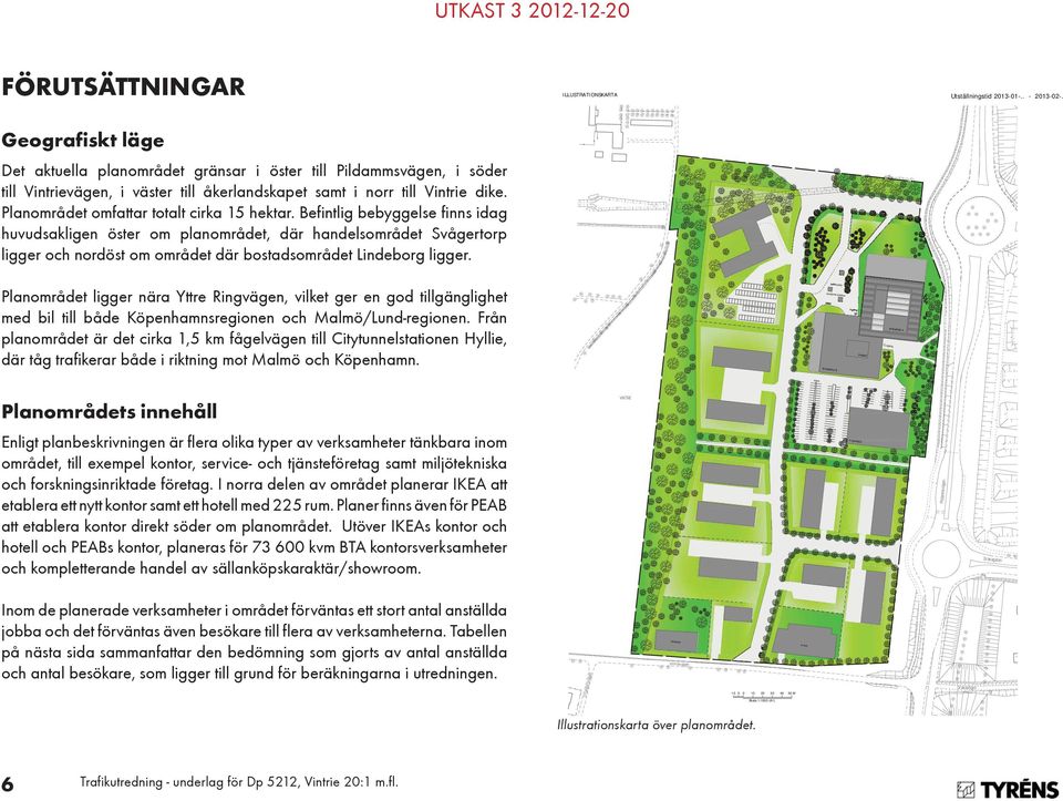 Planområdet omfattar totalt cirka 15 hektar.