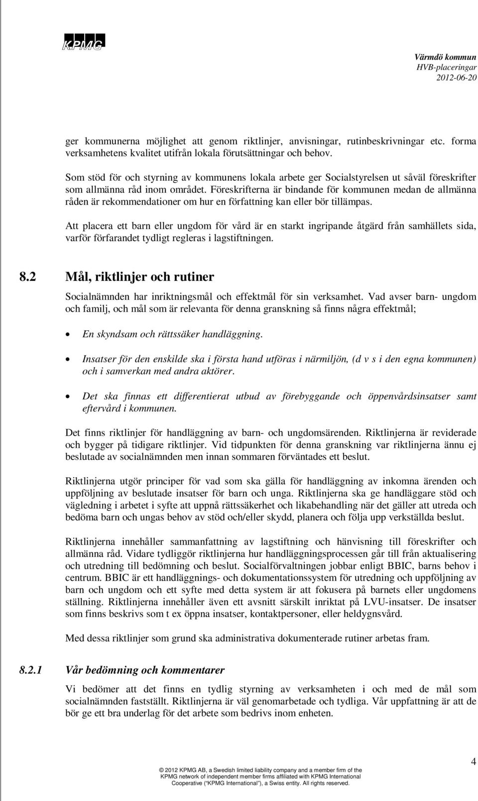 Föreskrifterna är bindande för kommunen medan de allmänna råden är rekommendationer om hur en författning kan eller bör tillämpas.