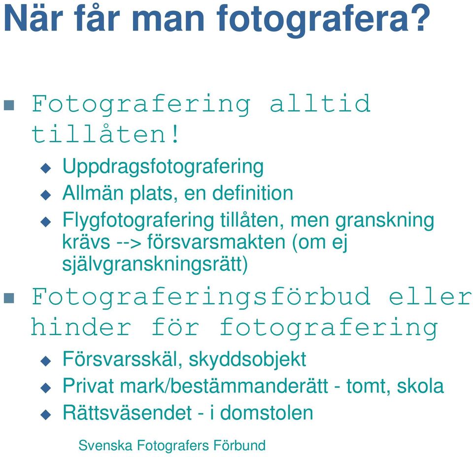 granskning krävs --> försvarsmakten (om ej självgranskningsrätt) Fotograferingsförbud