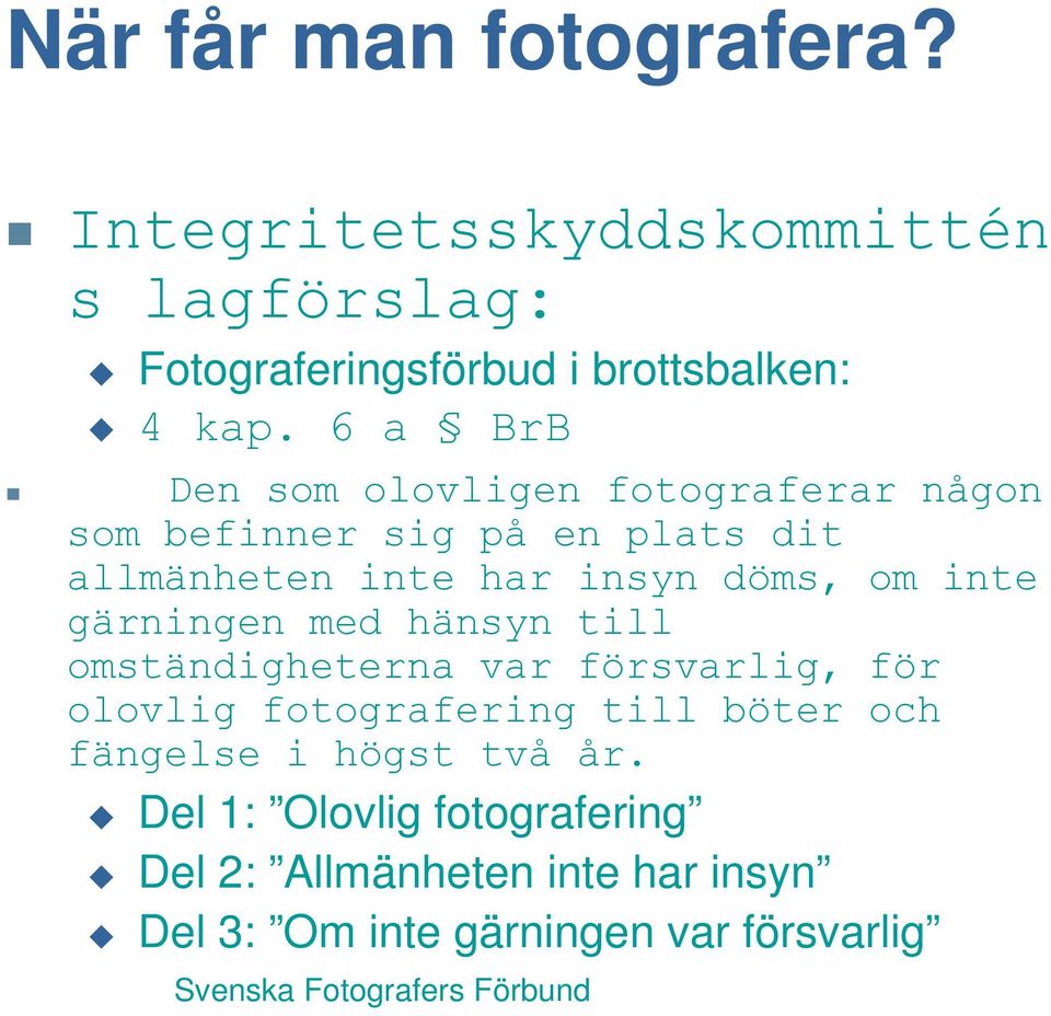 inte gärningen med hänsyn till omständigheterna var försvarlig, för olovlig fotografering till böter och fängelse