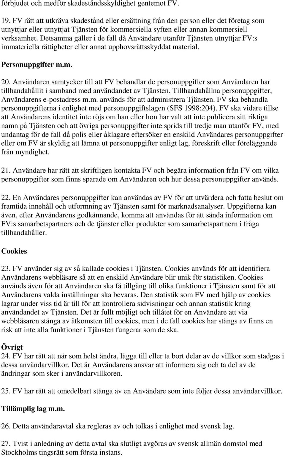 Detsamma gäller i de fall då Användare utanför Tjänsten utnyttjar FV:s immateriella rättigheter eller annat upphovsrättsskyddat material. Personuppgifter m.m. 20.