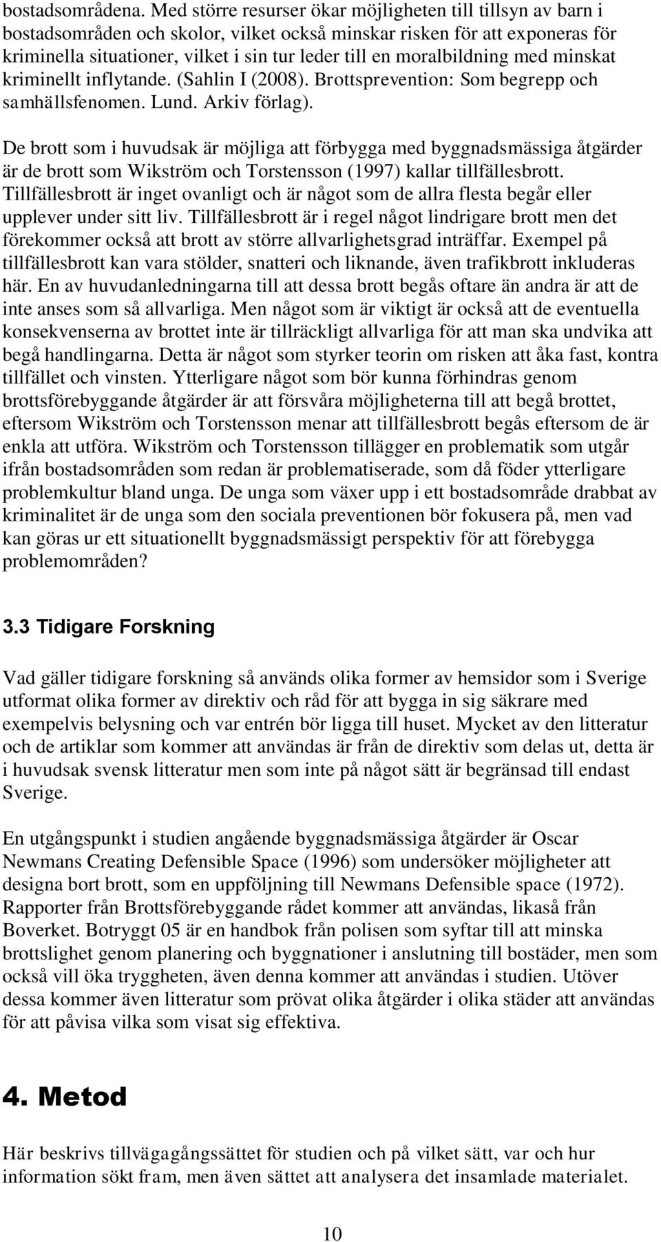 moralbildning med minskat kriminellt inflytande. (Sahlin I (2008). Brottsprevention: Som begrepp och samhällsfenomen. Lund. Arkiv förlag).