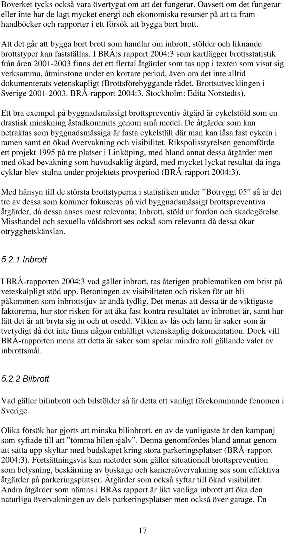 Att det går att bygga bort brott som handlar om inbrott, stölder och liknande brottstyper kan fastställas.