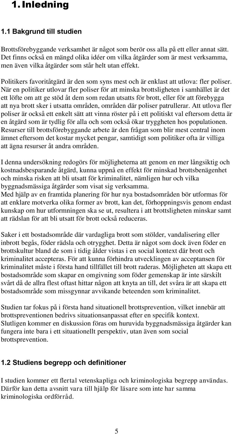 Politikers favoritåtgärd är den som syns mest och är enklast att utlova: fler poliser.