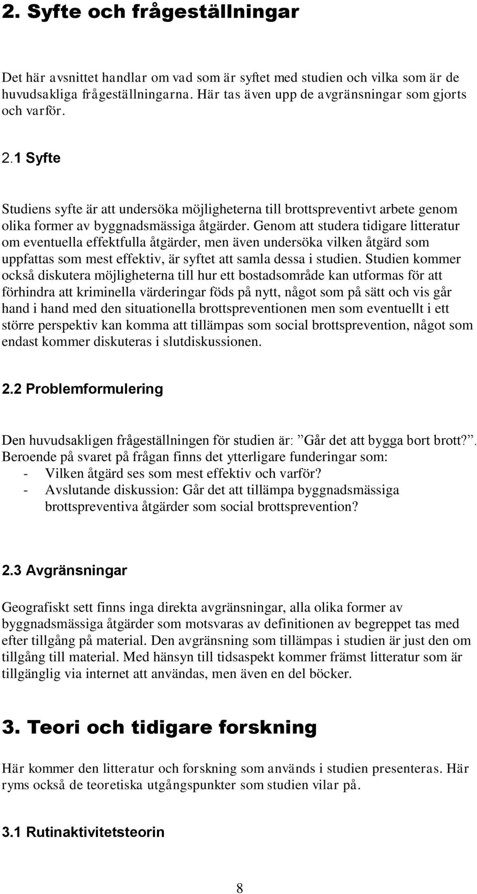 Genom att studera tidigare litteratur om eventuella effektfulla åtgärder, men även undersöka vilken åtgärd som uppfattas som mest effektiv, är syftet att samla dessa i studien.
