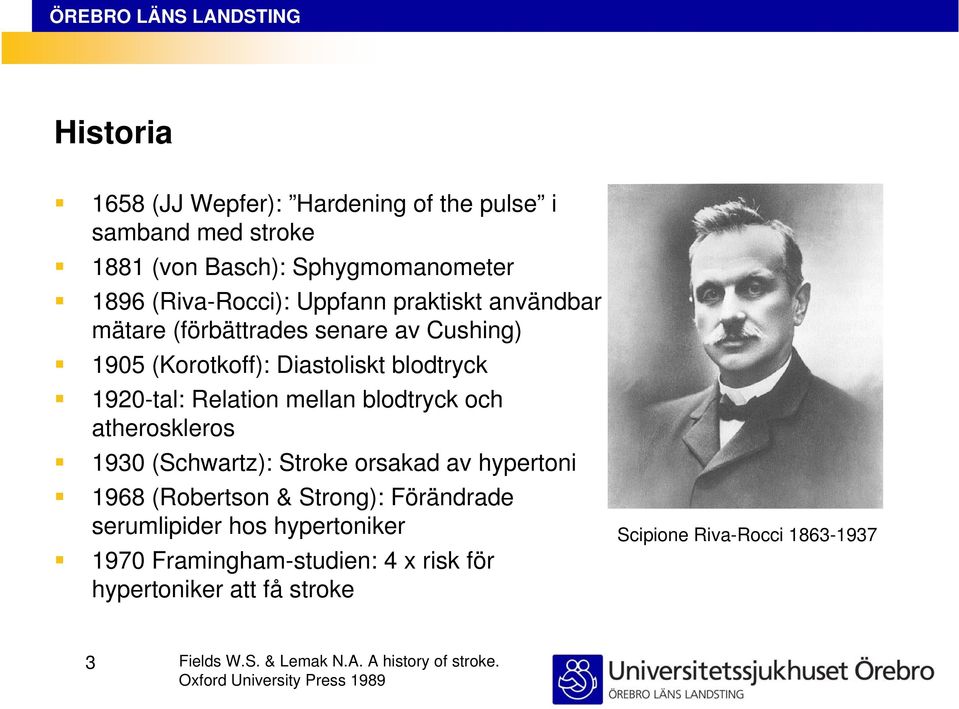 atheroskleros 1930 (Schwartz): Stroke orsakad av hypertoni 1968 (Robertson & Strong): Förändrade serumlipider hos hypertoniker 1970