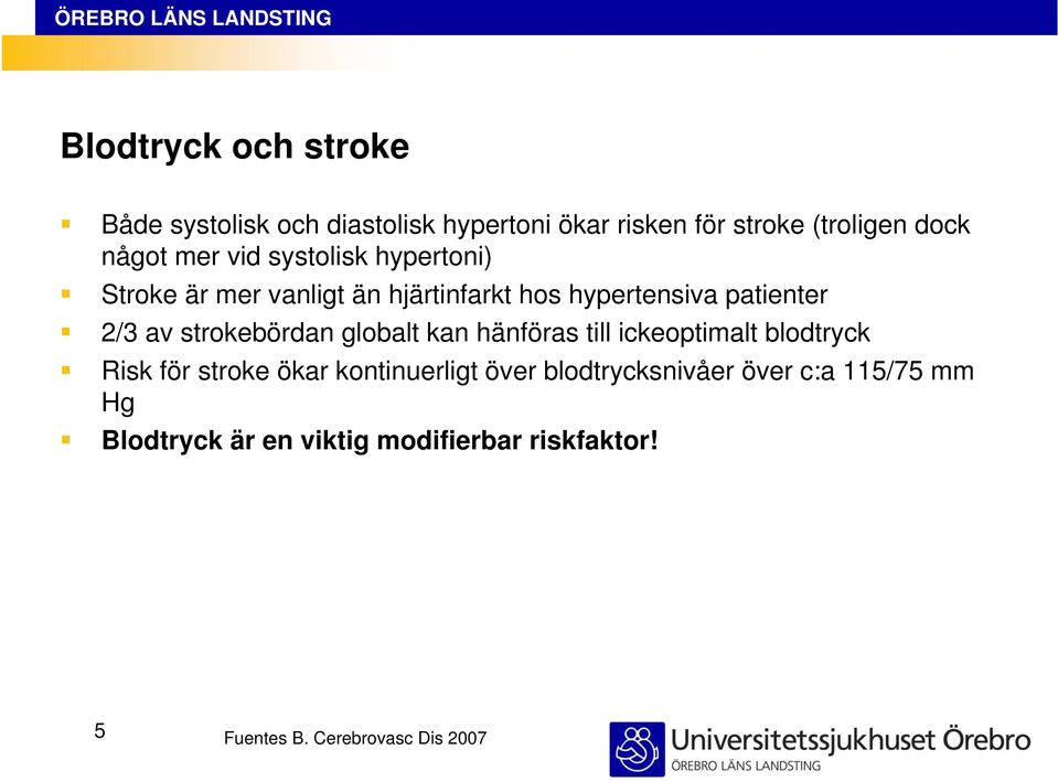 strokebördan globalt kan hänföras till ickeoptimalt blodtryck Risk för stroke ökar kontinuerligt över