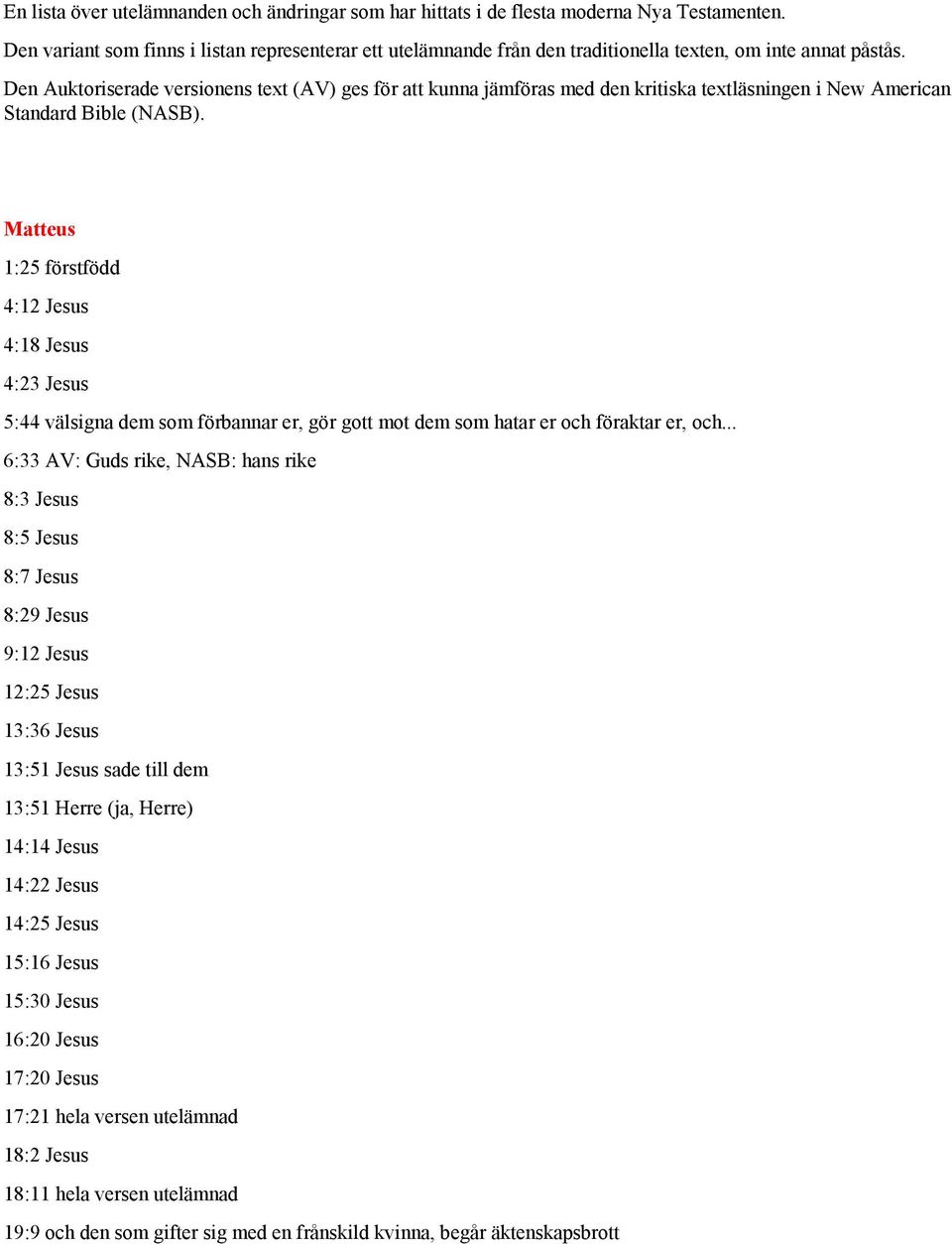 Den Auktoriserade versionens text (AV) ges för att kunna jämföras med den kritiska textläsningen i New American Standard Bible (NASB).