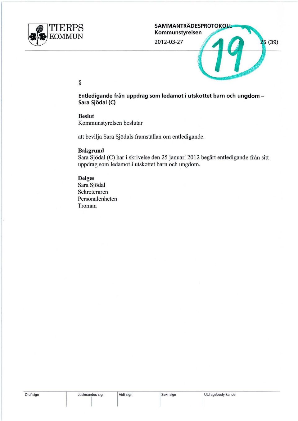 beslutar att bevilja Sara Sjödals framställan om entledigande.