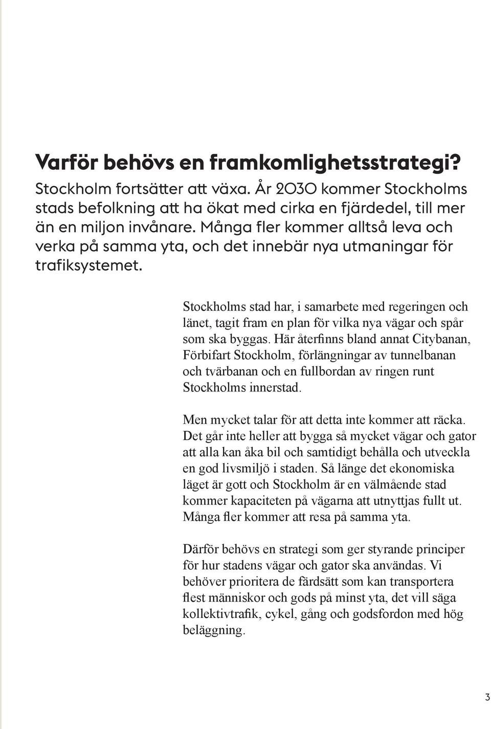 Stockholms stad har, i samarbete med regeringen och länet, tagit fram en plan för vilka nya vägar och spår som ska byggas.