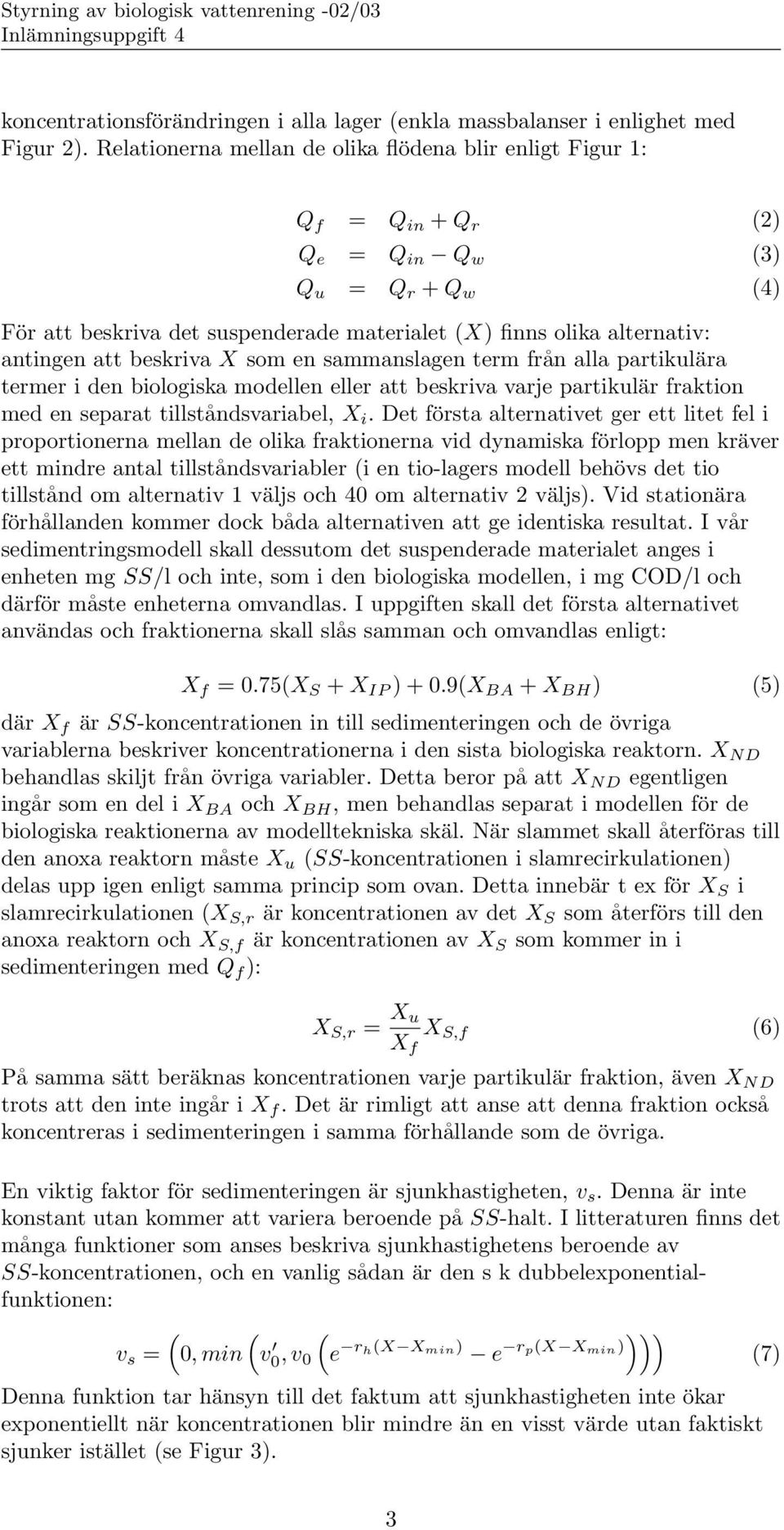 beskriva X som en sammanslagen term från alla partikulära termer i den biologiska modellen eller att beskriva varje partikulär fraktion med en separat tillståndsvariabel, X i.