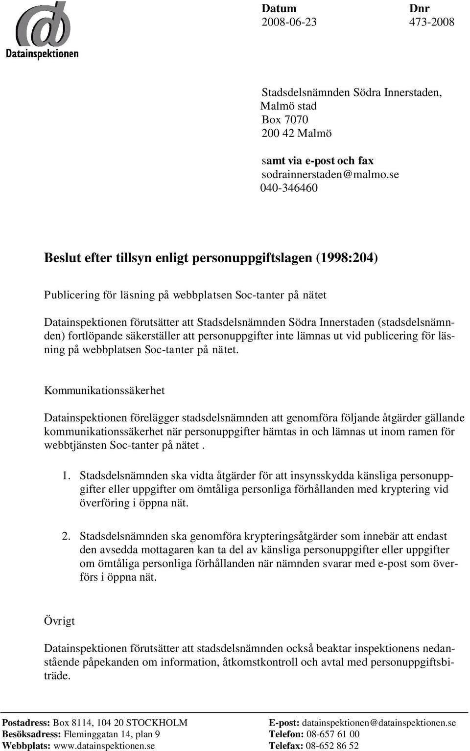 (stadsdelsnämnden) fortlöpande säkerställer att personuppgifter inte lämnas ut vid publicering för läsning på webbplatsen Soc-tanter på nätet.
