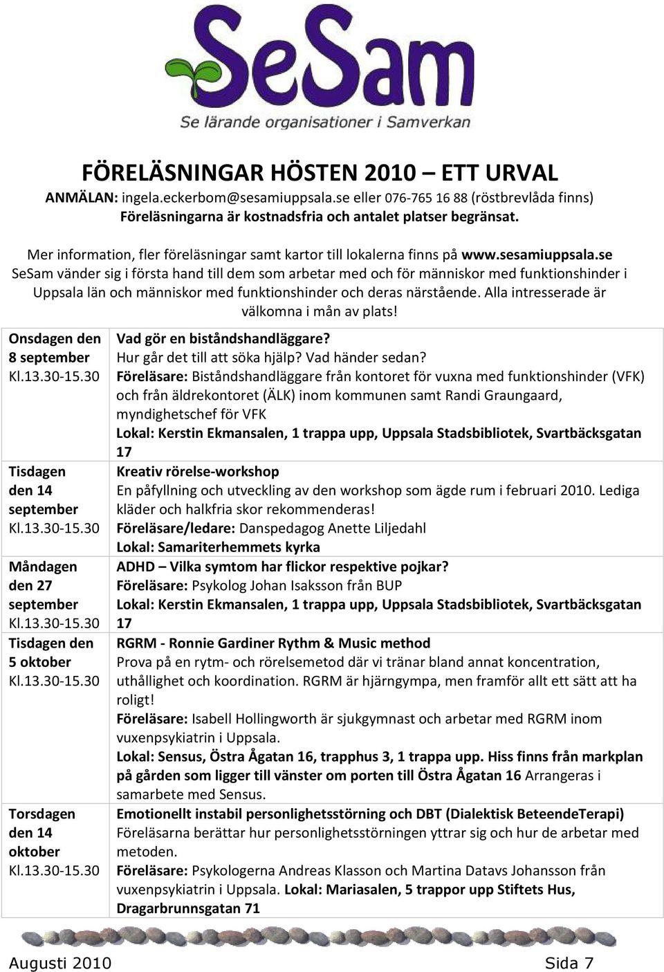 se SeSam vänder sig i första hand till dem som arbetar med och för människor med funktionshinder i Uppsala län och människor med funktionshinder och deras närstående.