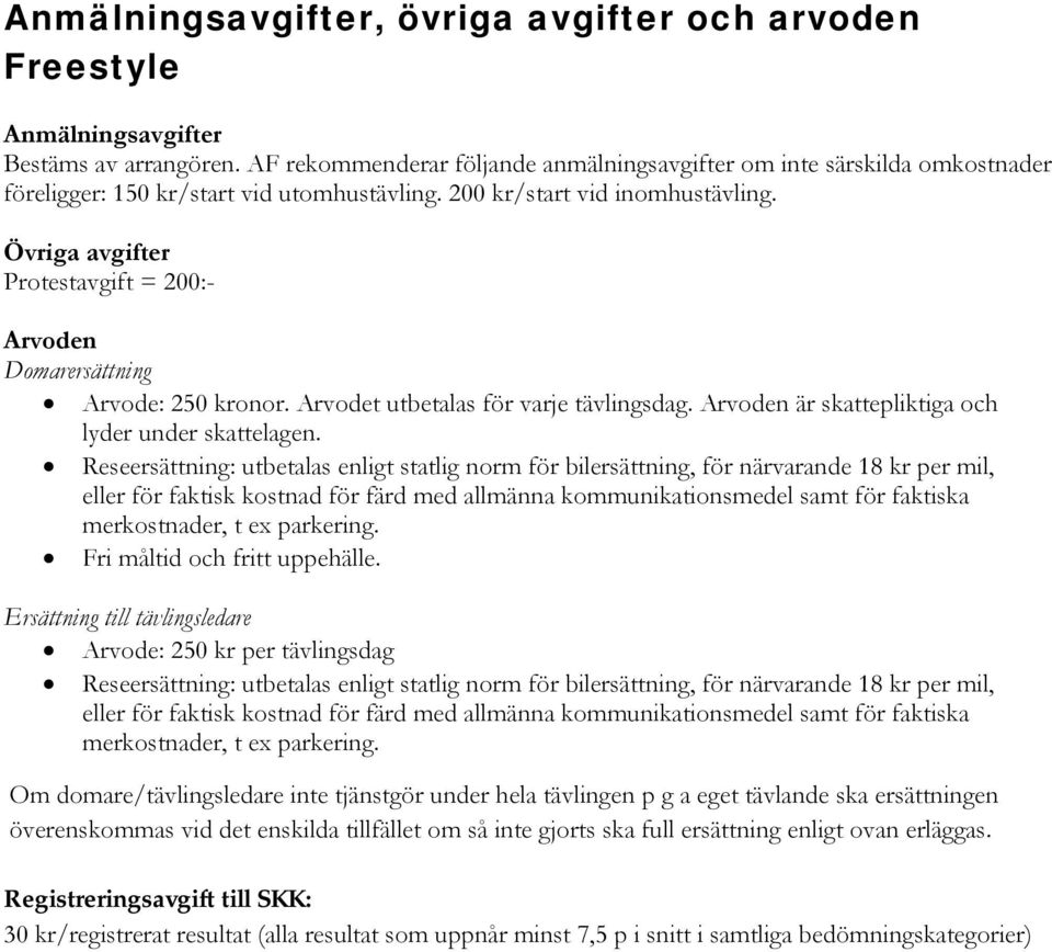 Övriga avgifter Protestavgift = 200:- Arvoden Domarersättning Arvode: 250 kronor. Arvodet utbetalas för varje tävlingsdag. Arvoden är skattepliktiga och lyder under skattelagen.