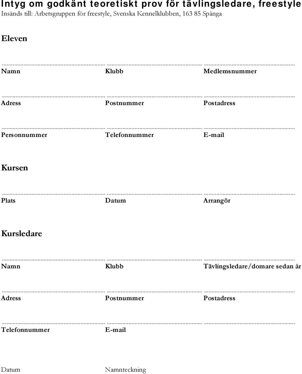 ........ Personnummer Telefonnummer E-mail Kursen......... Plats Datum Arrangör Kursledare.