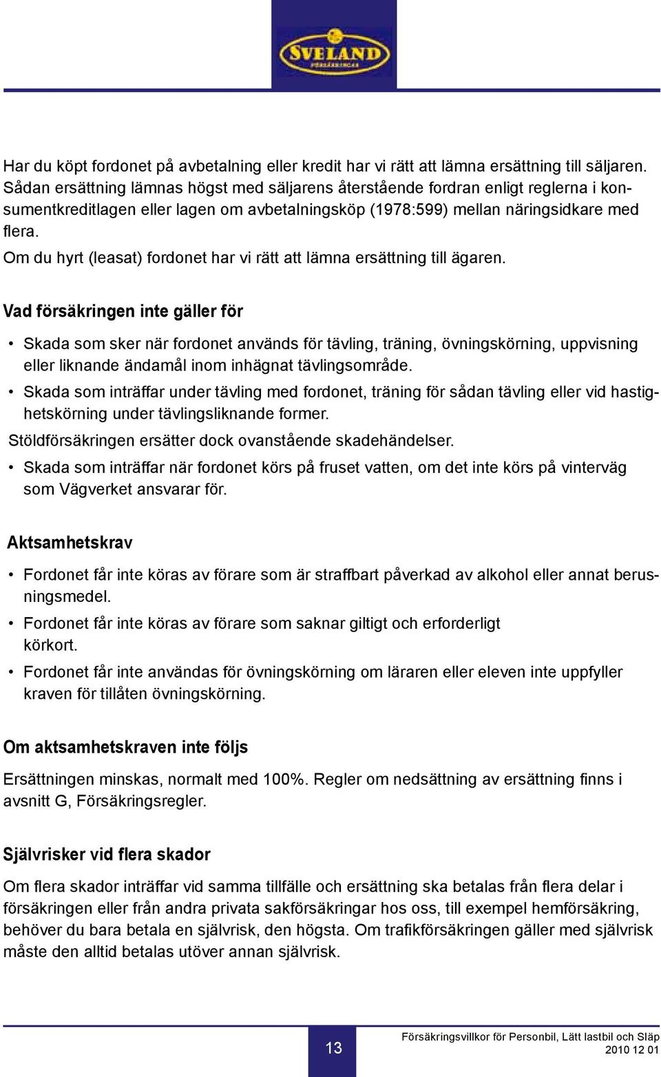 Om du hyrt (leasat) fordonet har vi rätt att lämna ersättning till ägaren.