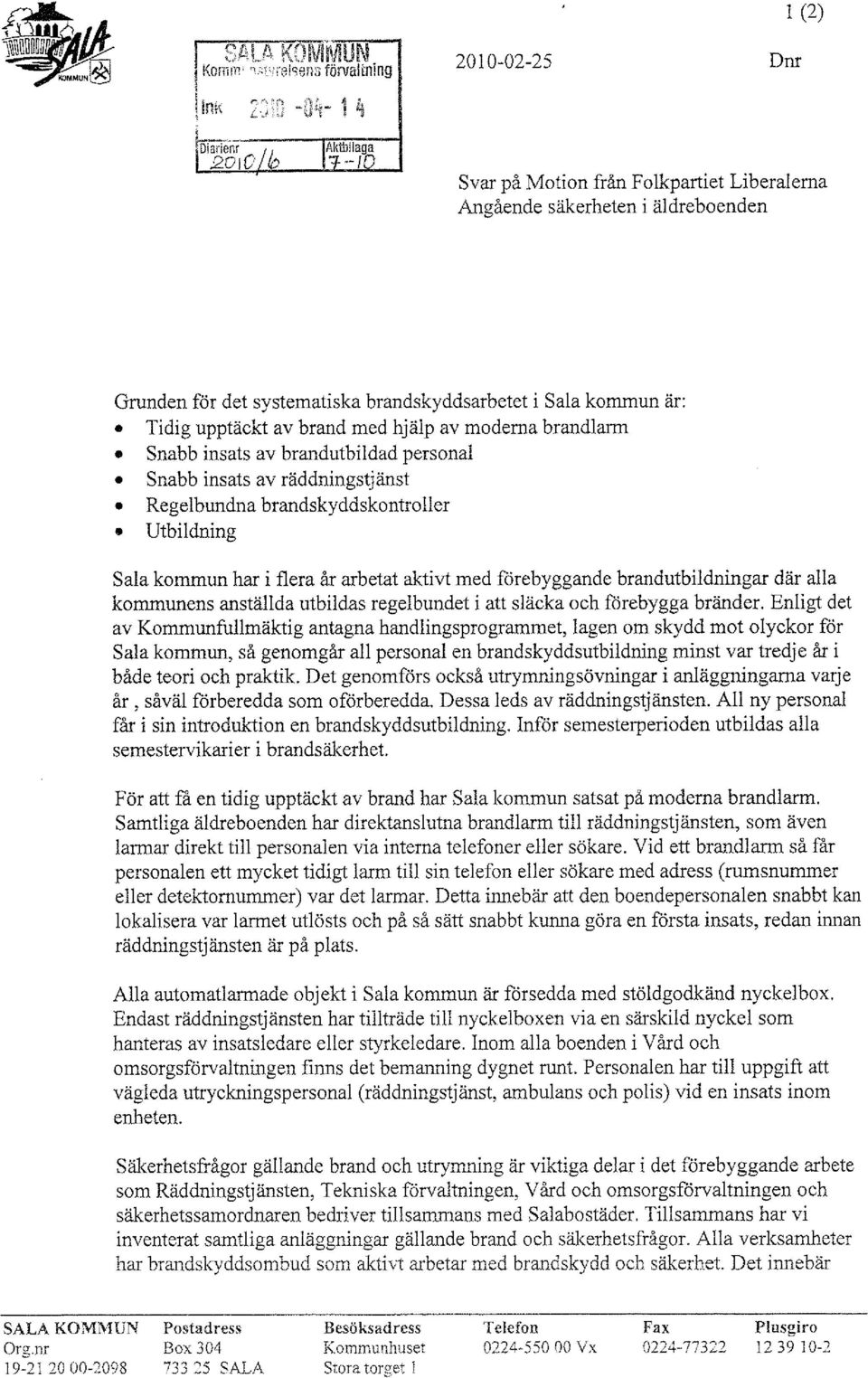 brandutbildningar där alla kommunens anställda utbildas regelbundet i att släcka och fårebygga bränder.