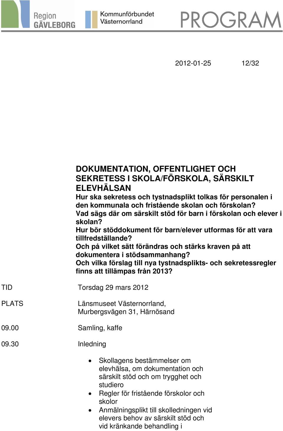 Och på vilket sätt förändras och stärks kraven på att dokumentera i stödsammanhang? Och vilka förslag till nya tystnadsplikts- och sekretessregler finns att tillämpas från 2013?