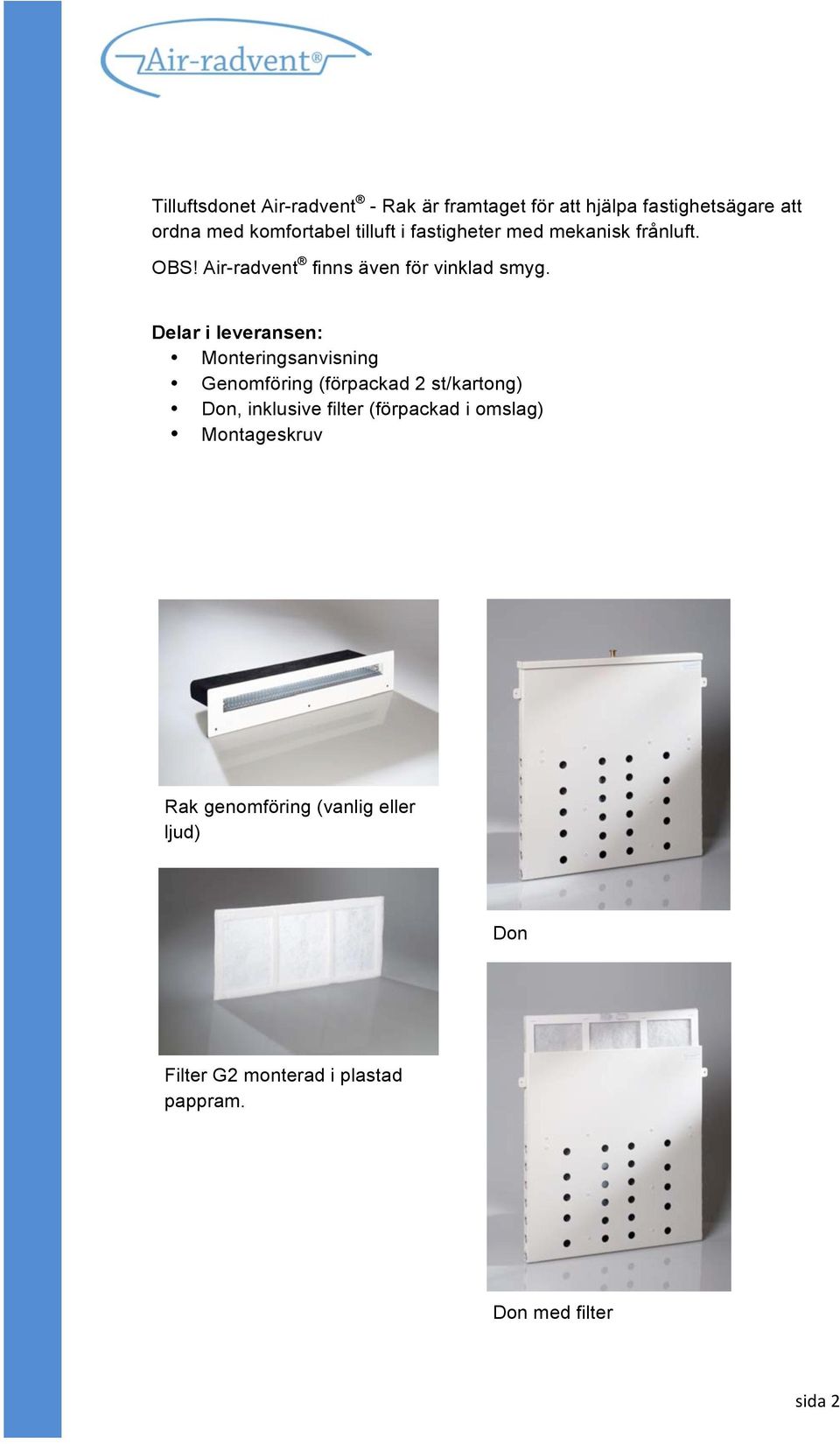 Delar i leveransen: Monteringsanvisning Genomföring (förpackad 2 st/kartong) Don, inklusive filter