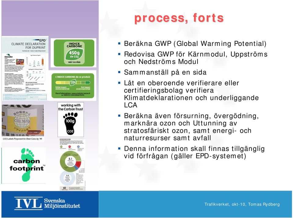 underliggande LCA Beräkna även försurning, övergödning, marknära ozon och Uttunning av stratosfäriskt ozon, samt