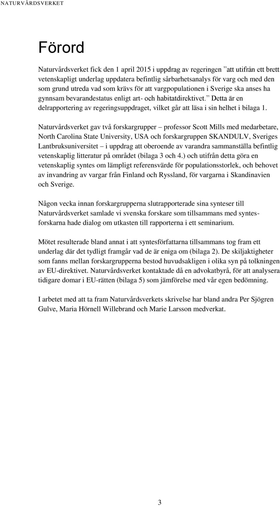 Detta är en delrapportering av regeringsuppdraget, vilket går att läsa i sin helhet i bilaga 1.