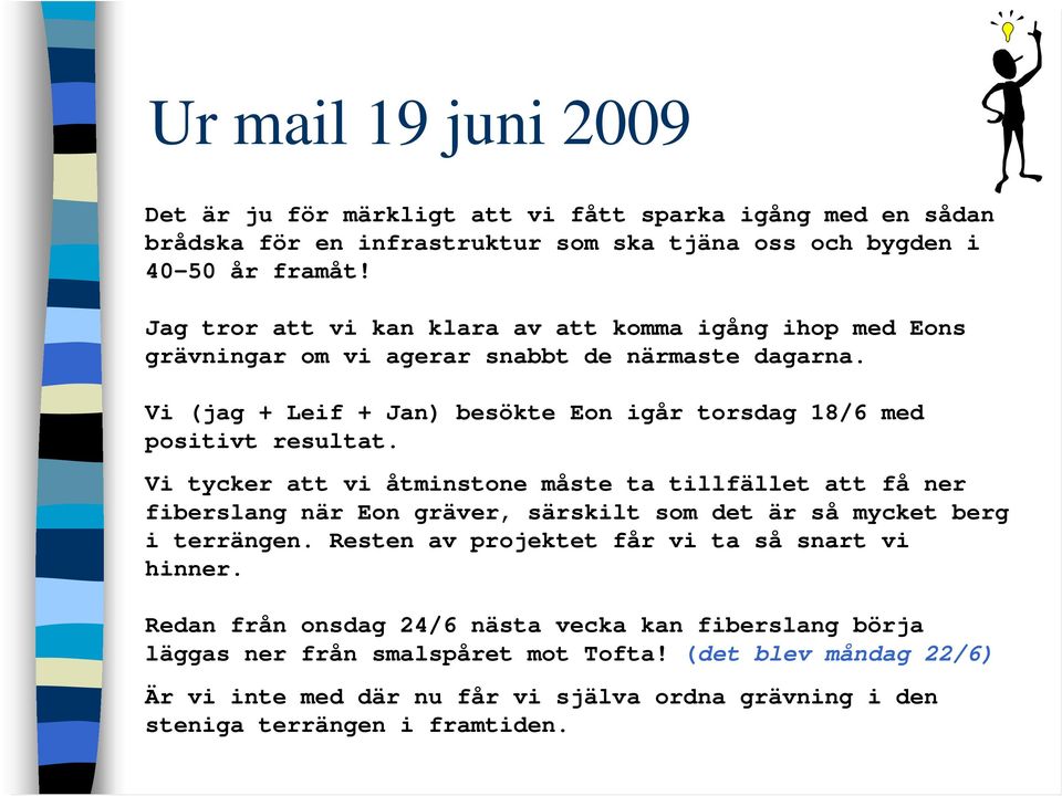 Vi (jag + Leif + Jan) besökte Eon igår torsdag 18/6 med positivt resultat.