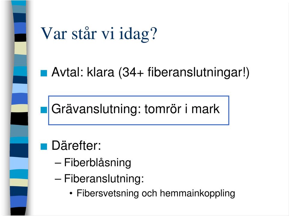 ) Grävanslutning: tomrör i mark