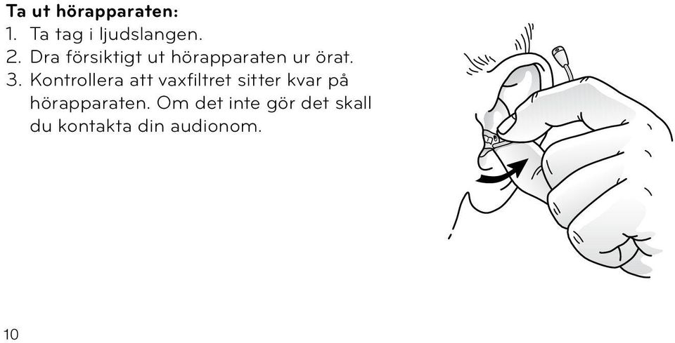 Kontrollera att vaxfiltret sitter kvar på