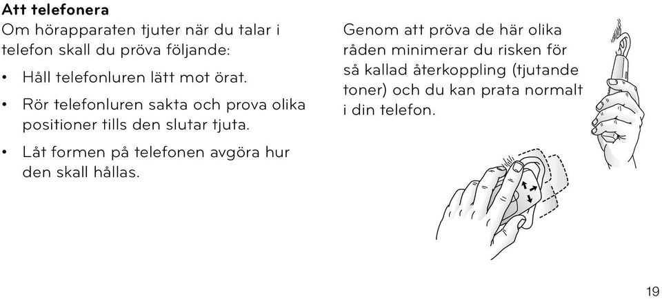Rör telefonluren sakta och prova olika positioner tills den slutar tjuta.