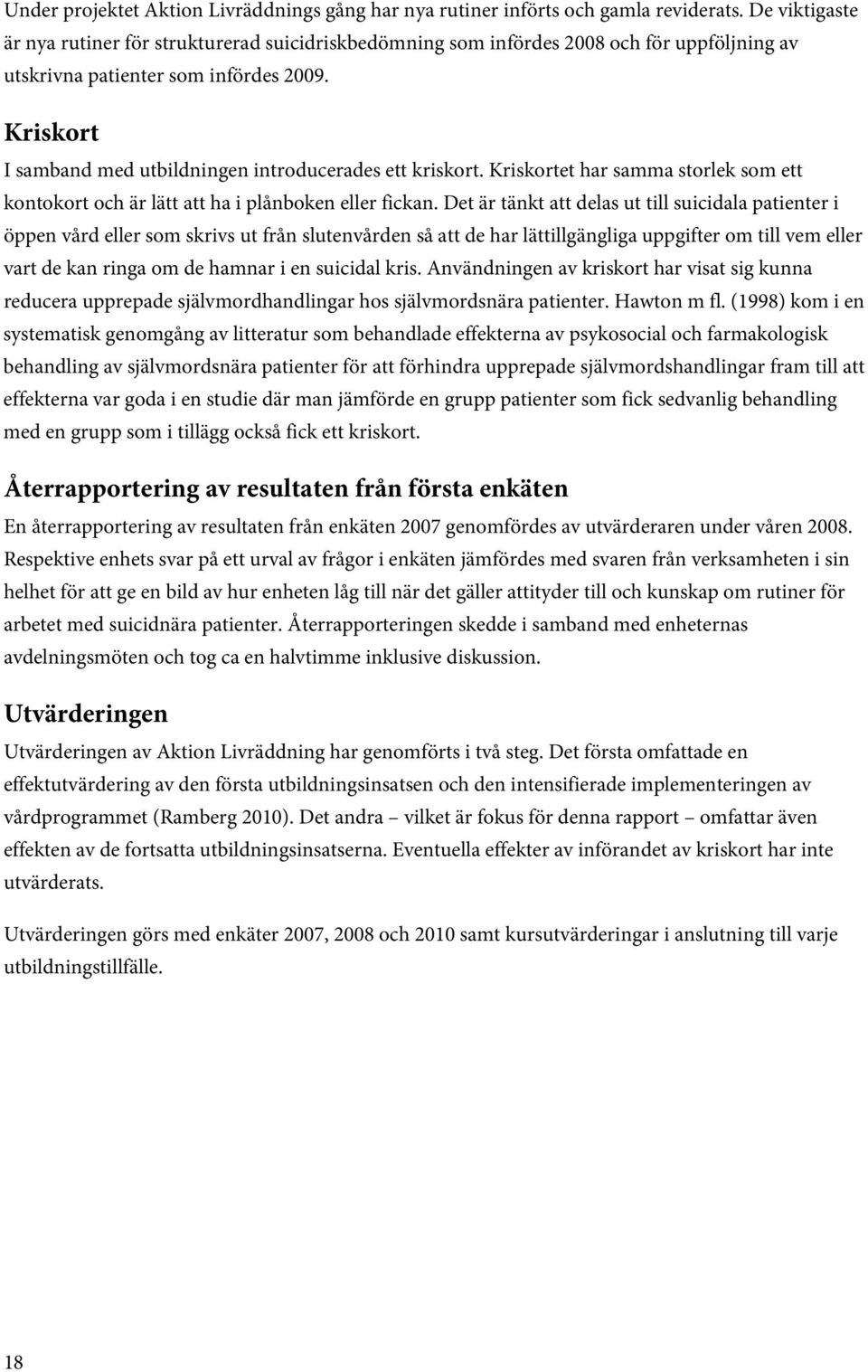 Kriskort I samband med utbildningen introducerades ett kriskort. Kriskortet har samma storlek som ett kontokort och är lätt att ha i plånboken eller fickan.