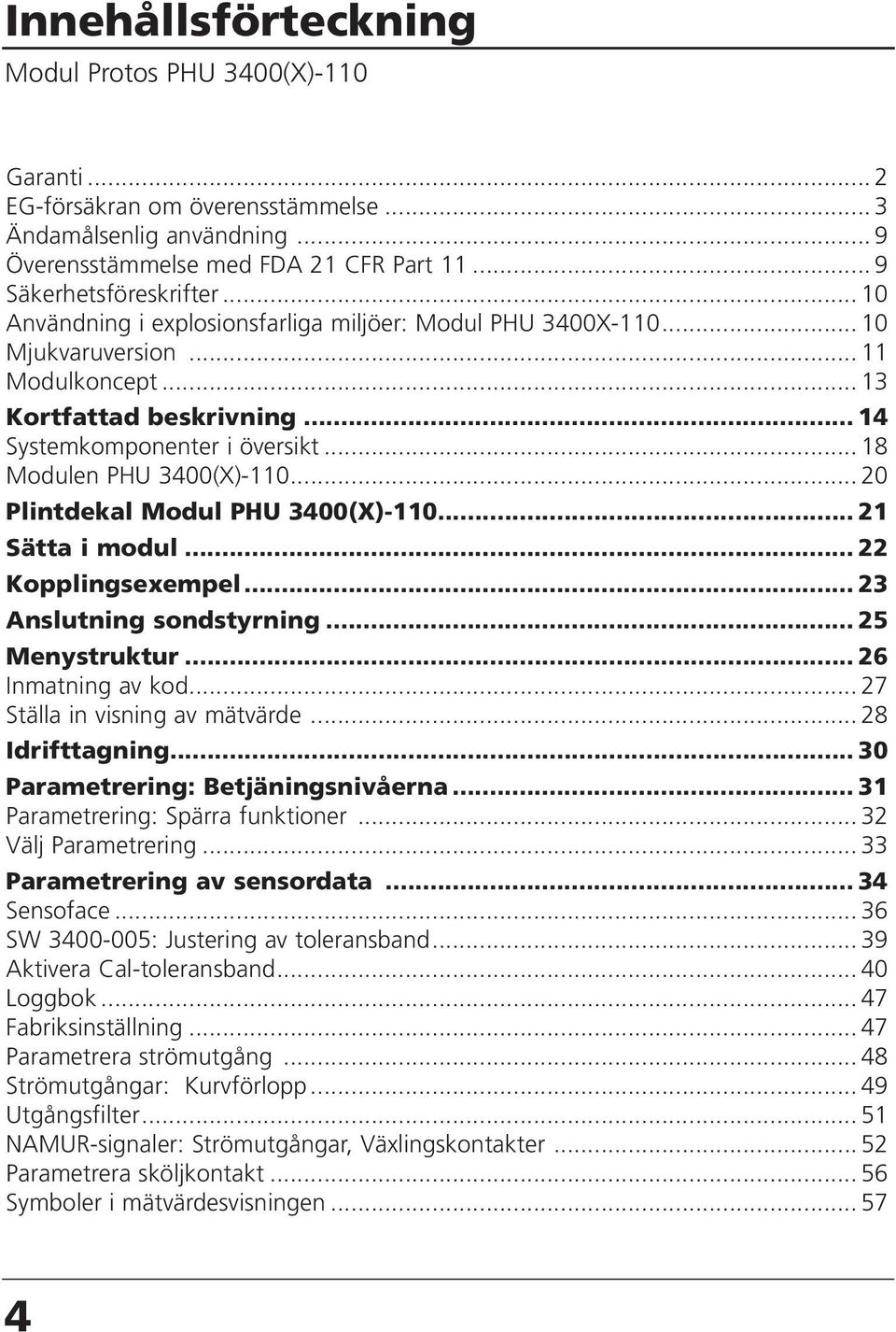 .. 20 Plintdekal Modul PHU 3400(X)-110... 21 Sätta i modul... 22 Kopplingsexempel... 23 Anslutning sondstyrning... 25 Menystruktur... 26 Inmatning av kod... 27 Ställa in visning av mätvärde.