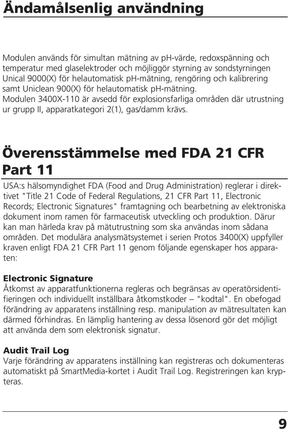 Modulen 3400X-110 är avsedd för explosionsfarliga områden där utrustning ur grupp II, apparatkategori 2(1), gas/damm krävs.