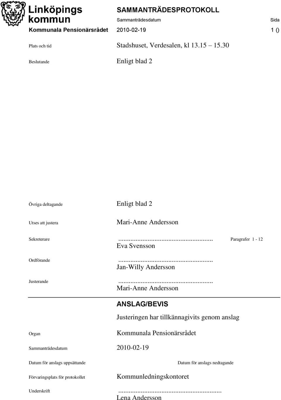 .. Paragrafer 1-12 Eva Svensson Ordförande... Jan-Willy Andersson Justerande.
