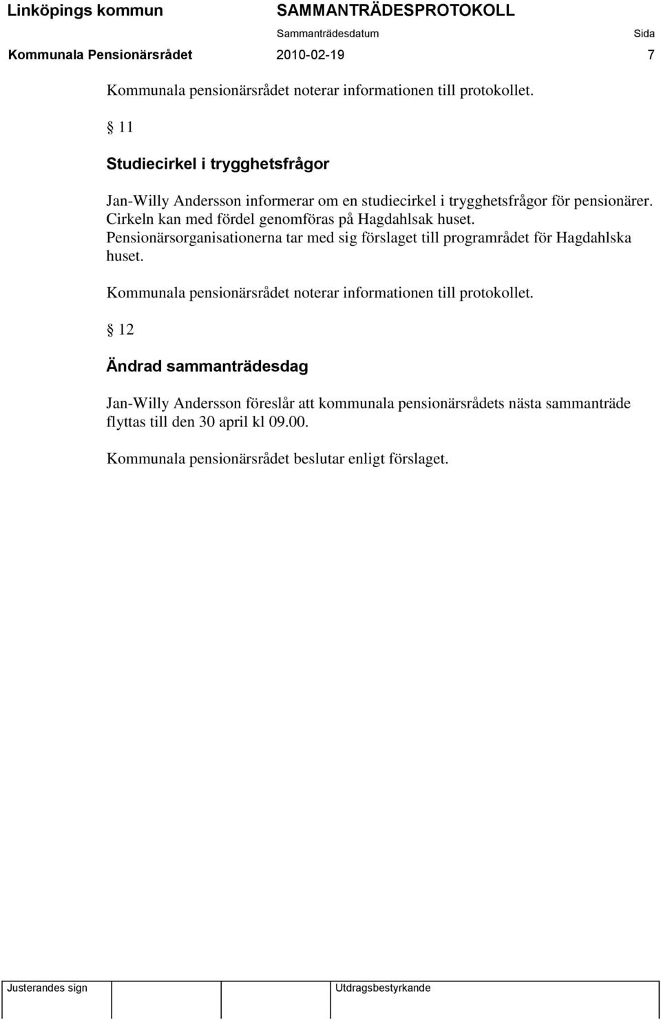 Pensionärsorganisationerna tar med sig förslaget till programrådet för Hagdahlska huset.