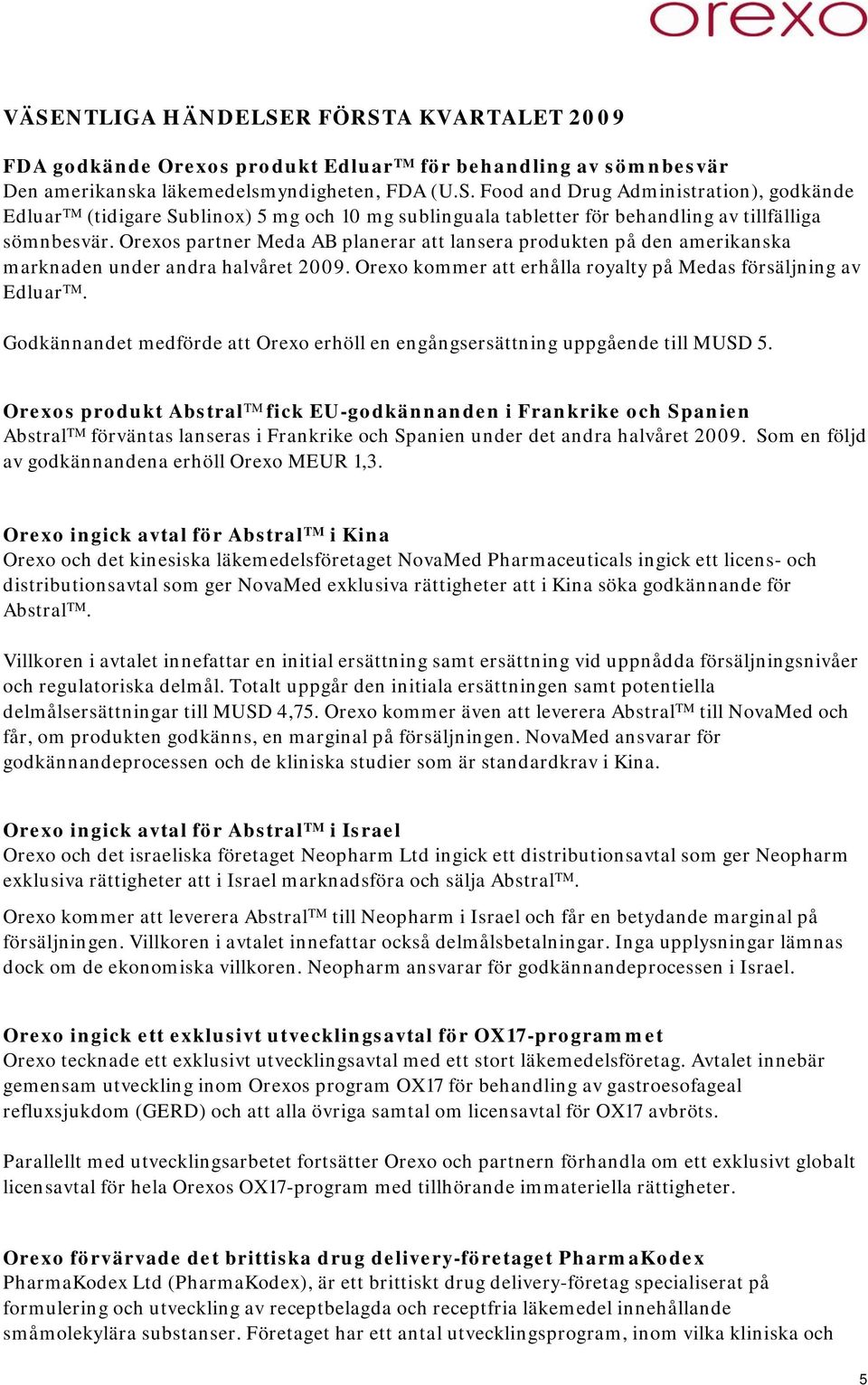 Godkännandet medförde att Orexo erhöll en engångsersättning uppgående till MUSD 5.
