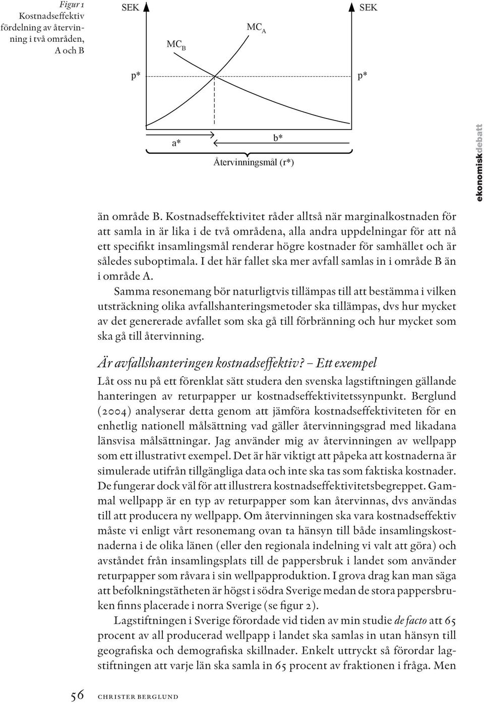 samhället och är således suboptimala. I det här fallet ska mer avfall samlas in i område B än i område A.