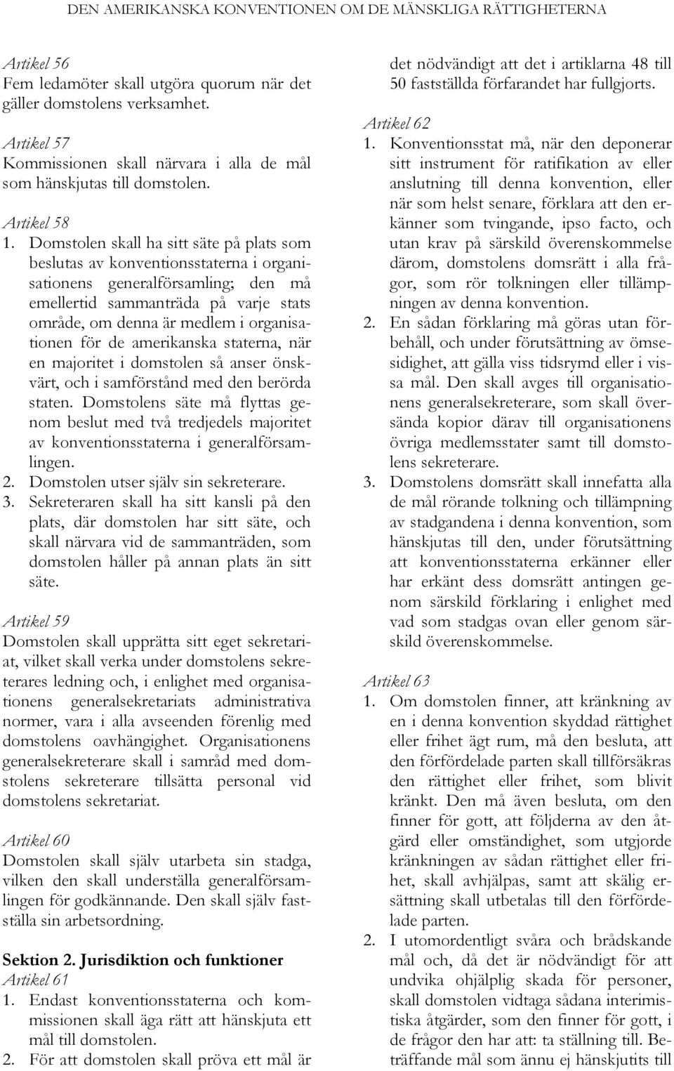 för de amerikanska staterna, när en majoritet i domstolen så anser önskvärt, och i samförstånd med den berörda staten.