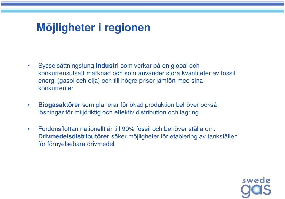 ökad produktion behöver också lösningar för miljöriktig och effektiv distribution och lagring Fordonsflottan nationellt är till