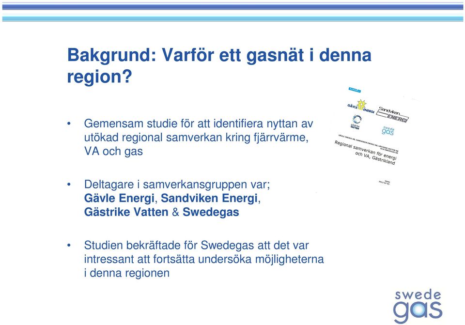 fjärrvärme, VA och gas Deltagare i samverkansgruppen var; Gävle Energi, Sandviken