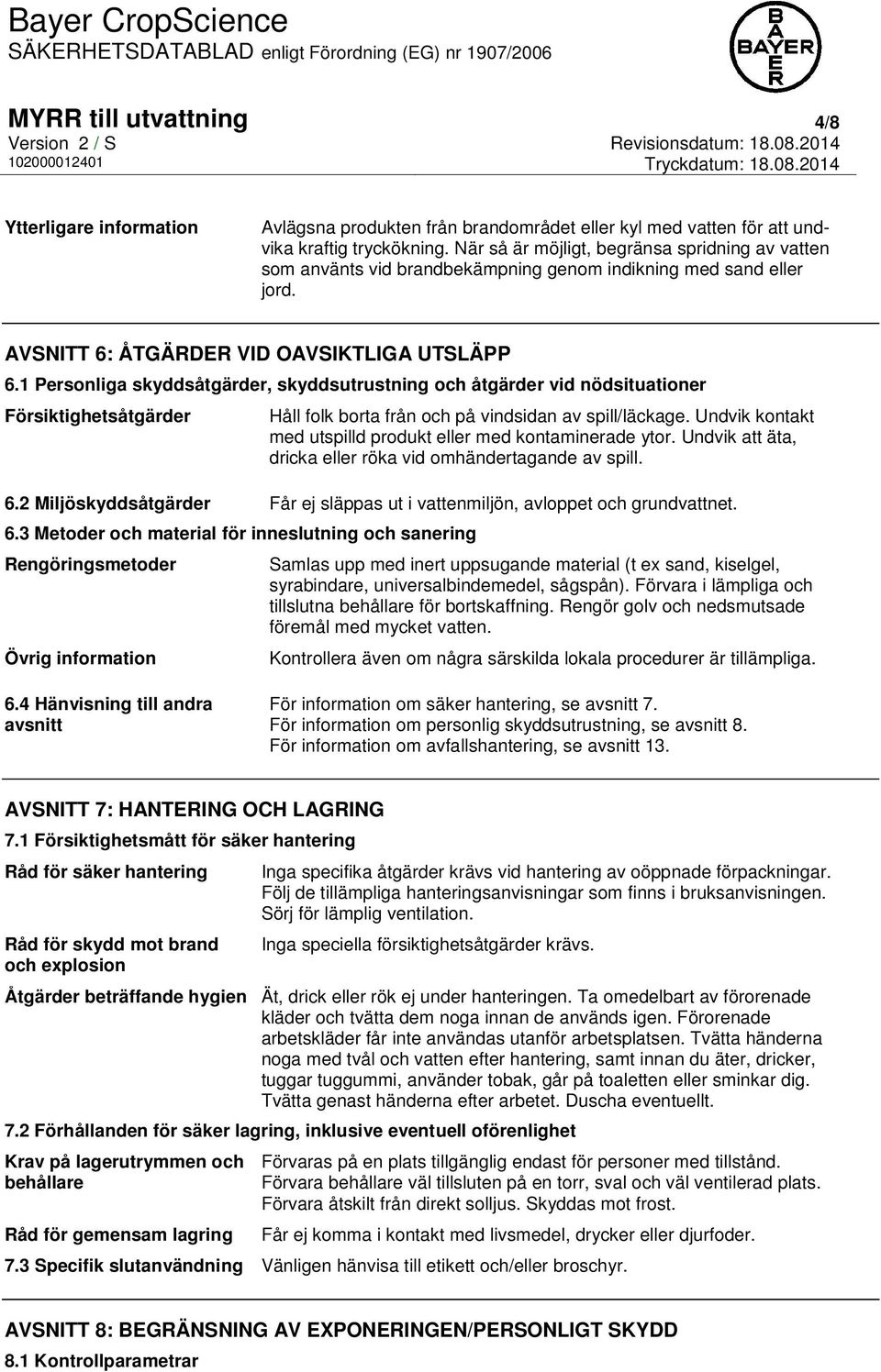1 Personliga skyddsåtgärder, skyddsutrustning och åtgärder vid nödsituationer Försiktighetsåtgärder Håll folk borta från och på vindsidan av spill/läckage.