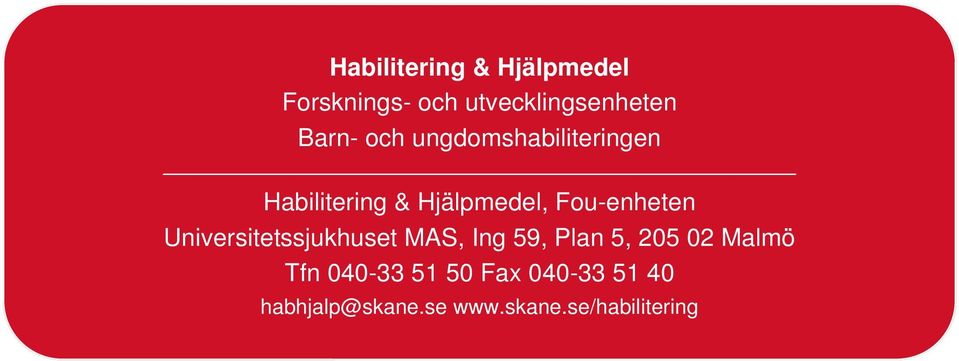 Universitetssjukhuset MAS, Ing 59, Plan 5, 205 02 Malmö Tfn 040-33