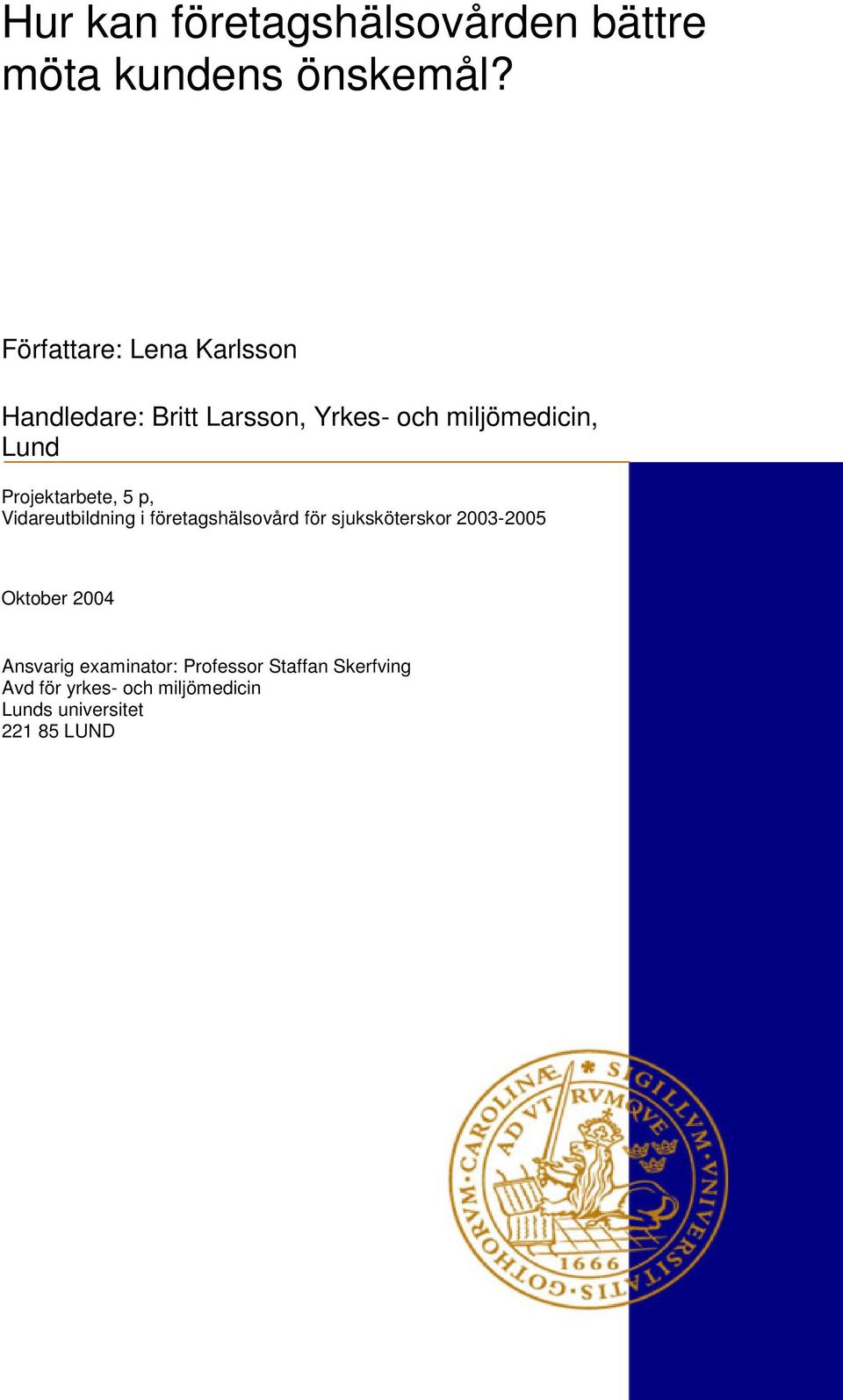 Projektarbete, 5 p, Vidareutbildning i företagshälsovård för sjuksköterskor 2003-2005