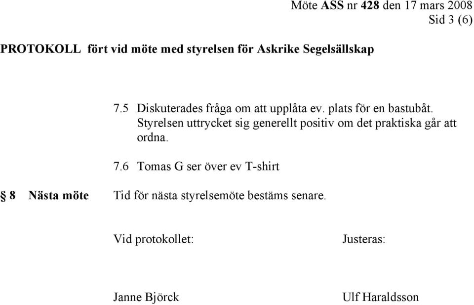 Styrelsen uttrycket sig generellt positiv om det praktiska går att ordna.