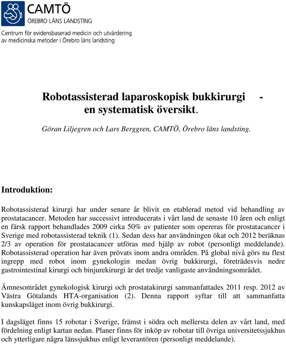 Metoden har successivt introducerats i vårt land de senaste 10 åren och enligt en färsk rapport behandlades 2009 cirka 50% av patienter som opereras för prostatacancer i Sverige med robotassisterad