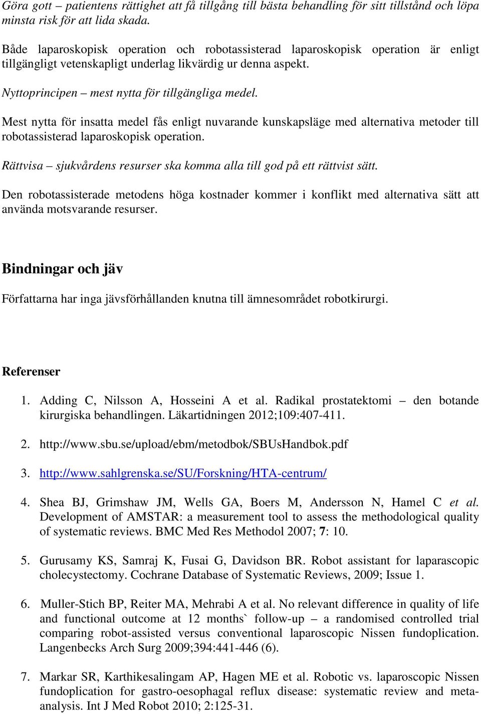 Mest nytta för insatta medel fås enligt nuvarande kunskapsläge med alternativa metoder till robotassisterad laparoskopisk operation.