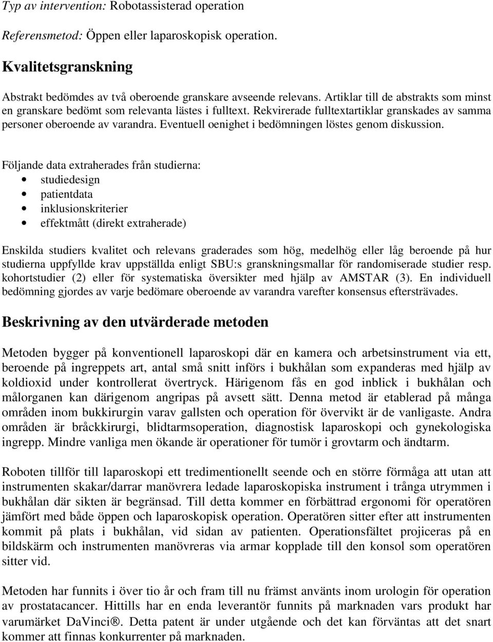 Eventuell oenighet i bedömningen löstes genom diskussion.
