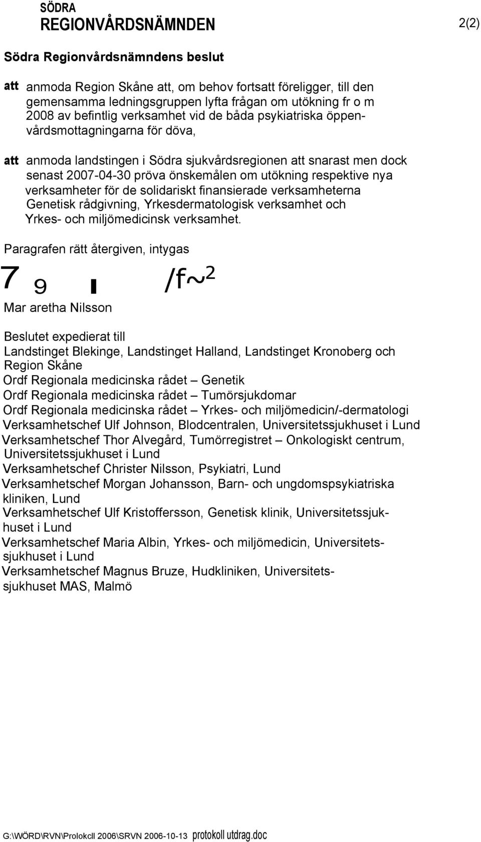 respektive nya verksamheter för de solidariskt finansierade verksamheterna Genetisk rådgivning, Yrkesdermatologisk verksamhet och Yrkes- och miljömedicinsk verksamhet.