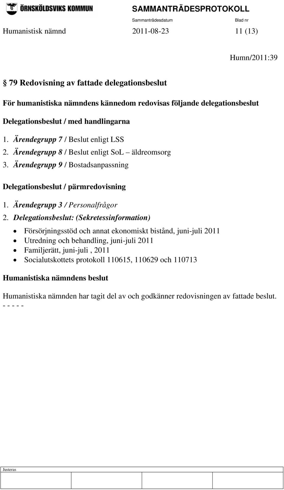 Ärendegrupp 9 / Bostadsanpassning Delegationsbeslut / pärmredovisning 1. Ärendegrupp 3 / Personalfrågor 2.