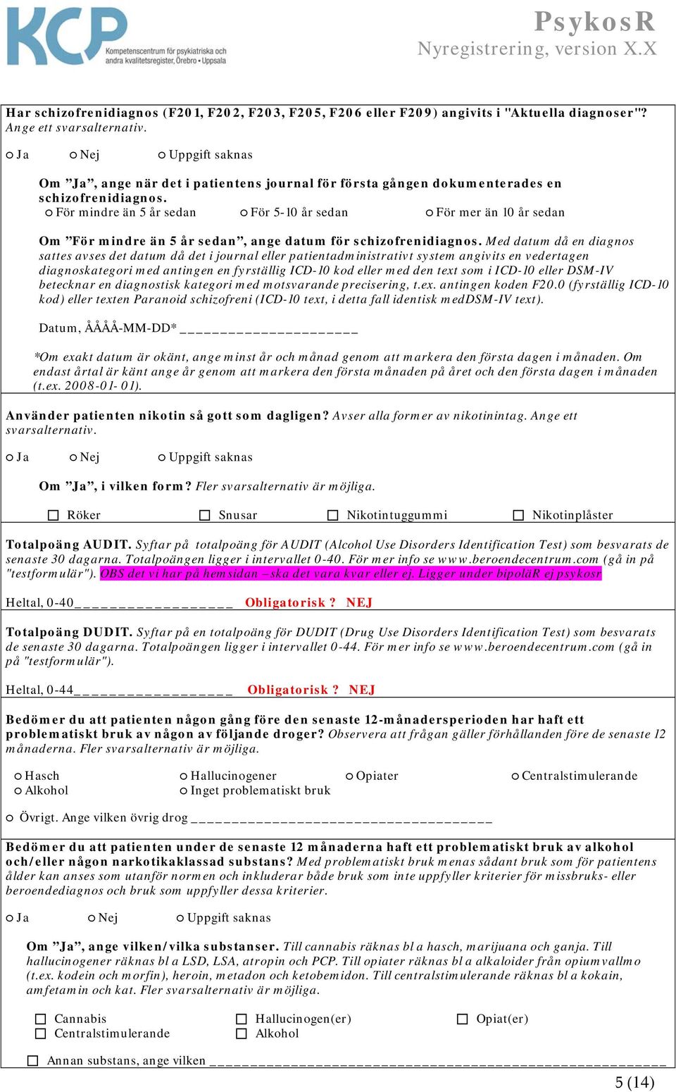 För mindre än 5 år sedan För 5-10 år sedan För mer än 10 år sedan Om För mindre än 5 år sedan, ange datum för schizofrenidiagnos.