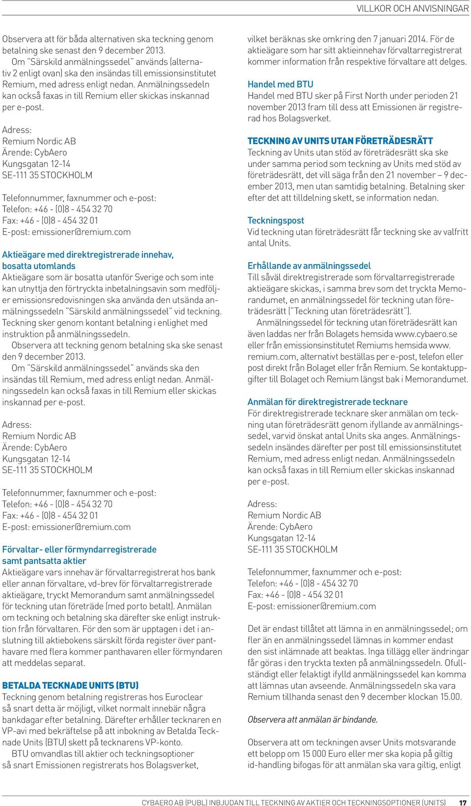 Anmälningssedeln kan också faxas in till Remium eller skickas inskannad per e-post. Adress: Remium Nordic AB Ärende: Cyb.